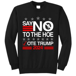 Say No To The Hoe Vote Trump 2024 Say No To The Kamala Trump Sweatshirt