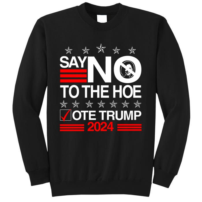 Say No To The Hoe Vote Trump 2024 Say No To The Kamala Trump Sweatshirt