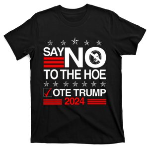 Say No To The Hoe Vote Trump 2024 Say No To The Kamala Trump T-Shirt