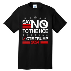 Say No To The Hoe Vote Trump 2024 Say No To The Kamala Trump Tall T-Shirt