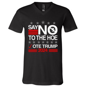 Say No To The Hoe Vote Trump 2024 Say No To The Kamala Trump V-Neck T-Shirt