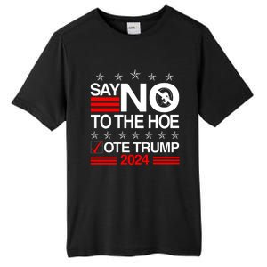 Say No To The Hoe Vote Trump 2024 Say No To The Kamala Trump Tall Fusion ChromaSoft Performance T-Shirt