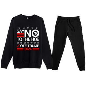 Say No To The Hoe Vote Trump 2024 Say No To The Kamala Trump Premium Crewneck Sweatsuit Set