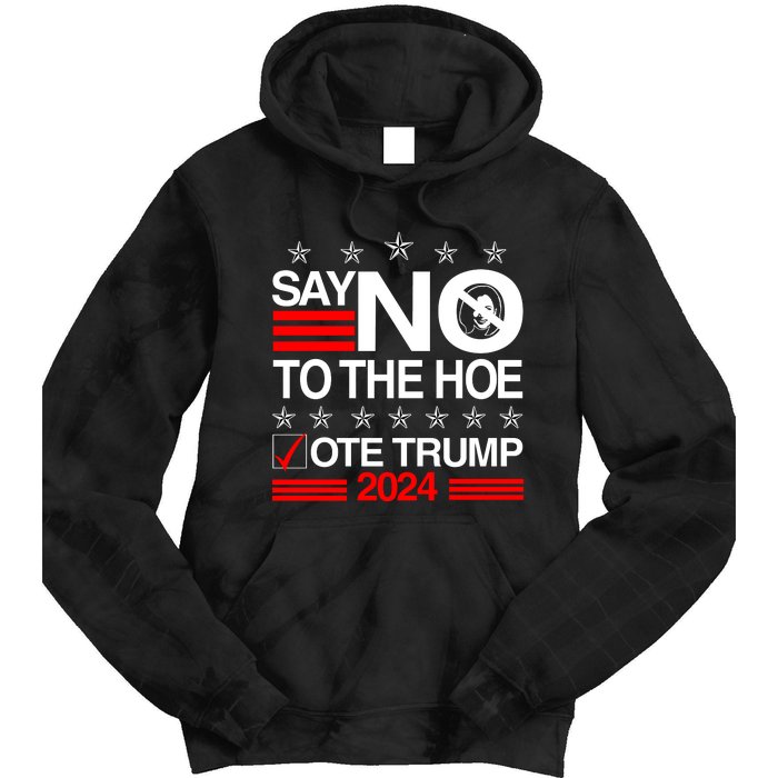 Say No To The Hoe Vote Trump 2024 Say No To The Kamala Trump Tie Dye Hoodie