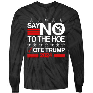 Say No To The Hoe Vote Trump 2024 Say No To The Kamala Trump Tie-Dye Long Sleeve Shirt