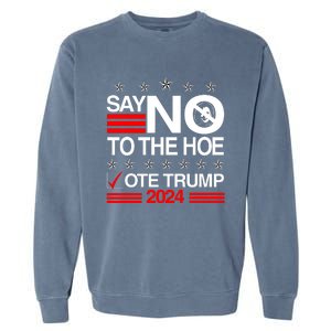 Say No To The Hoe Vote Trump 2024 Say No To The Kamala Trump Garment-Dyed Sweatshirt