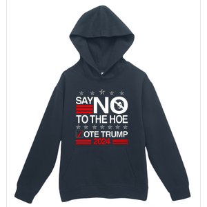 Say No To The Hoe Vote Trump 2024 Say No To The Kamala Trump Urban Pullover Hoodie