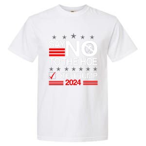 Say No To The Hoe Vote Trump 2024 Say No To The Kamala Trump Garment-Dyed Heavyweight T-Shirt