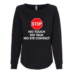 Stop No Touch No Talk No Eye Contact Womens California Wash Sweatshirt