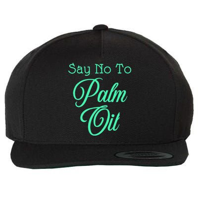 Say No To Palm Oil Ecologists Environmentalists Earth Day Wool Snapback Cap