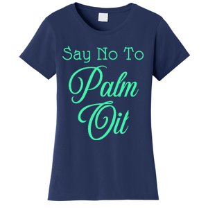 Say No To Palm Oil Ecologists Environmentalists Earth Day Women's T-Shirt