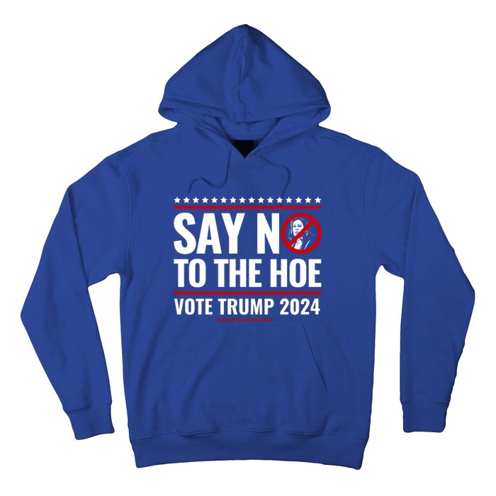 Say No To The Hoe Vote Trump 2024 Hoodie