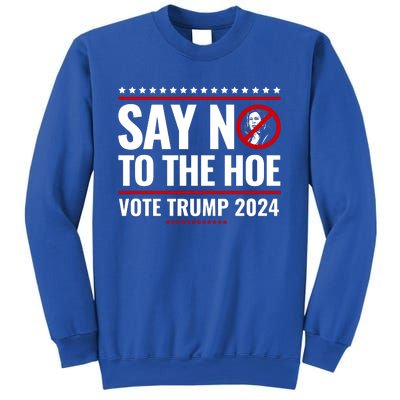 Say No To The Hoe Vote Trump 2024 Sweatshirt