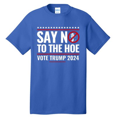 Say No To The Hoe Vote Trump 2024 Tall T-Shirt