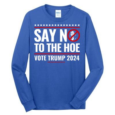 Say No To The Hoe Vote Trump 2024 Tall Long Sleeve T-Shirt