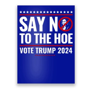 Say No To The Hoe Vote Trump 2024 Poster