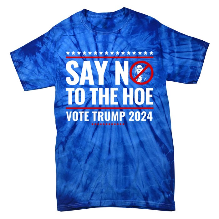 Say No To The Hoe Vote Trump 2024 Tie-Dye T-Shirt