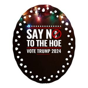 Say No To The Hoe Vote Trump 2024 Ceramic Oval Ornament