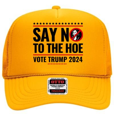 Say No To The Hoe Vote Trump 2024 High Crown Mesh Back Trucker Hat