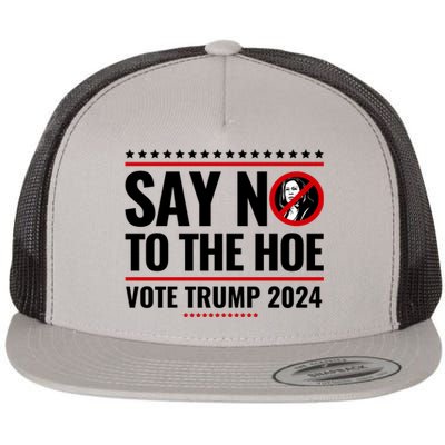 Say No To The Hoe Vote Trump 2024 Flat Bill Trucker Hat