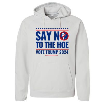 Say No To The Hoe Vote Trump 2024 Performance Fleece Hoodie