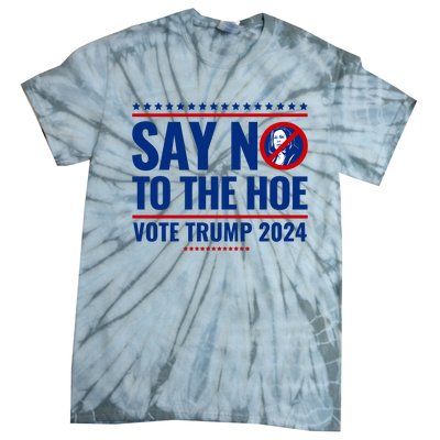 Say No To The Hoe Vote Trump 2024 Tie-Dye T-Shirt