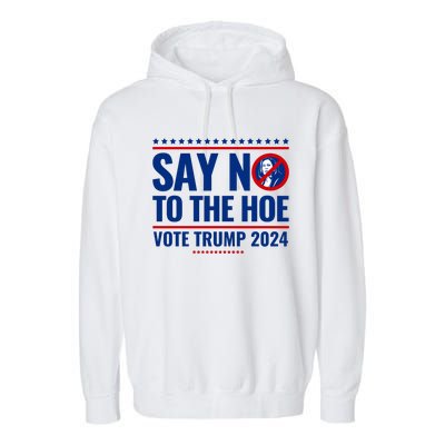 Say No To The Hoe Vote Trump 2024 Garment-Dyed Fleece Hoodie