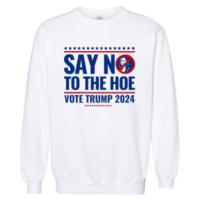 Say No To The Hoe Vote Trump 2024 Garment-Dyed Sweatshirt