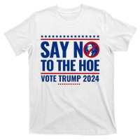 Say No To The Hoe Vote Trump 2024 T-Shirt