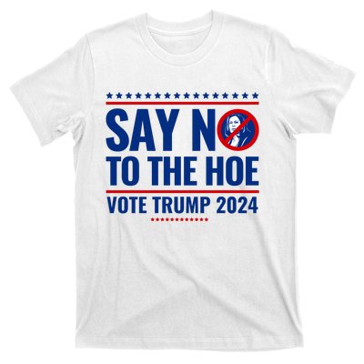 Say No To The Hoe Vote Trump 2024 T-Shirt