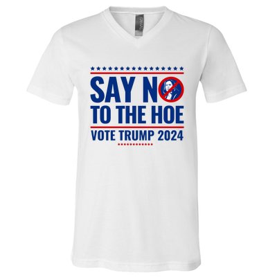 Say No To The Hoe Vote Trump 2024 V-Neck T-Shirt