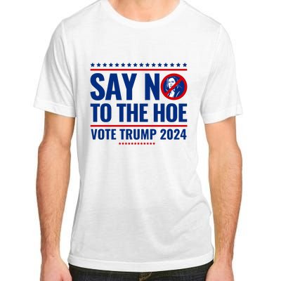 Say No To The Hoe Vote Trump 2024 Adult ChromaSoft Performance T-Shirt