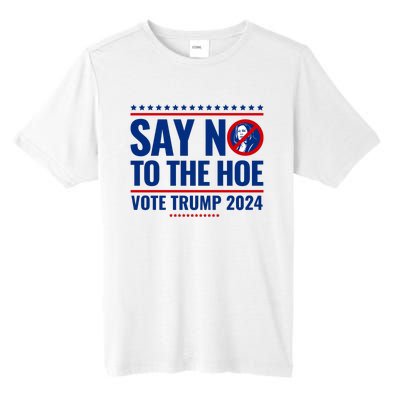 Say No To The Hoe Vote Trump 2024 Tall Fusion ChromaSoft Performance T-Shirt