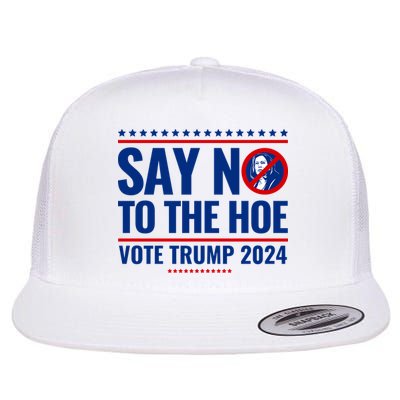 Say No To The Hoe Vote Trump 2024 Flat Bill Trucker Hat