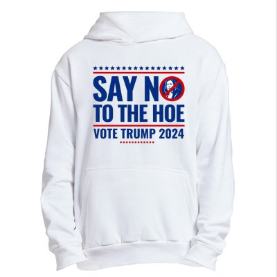 Say No To The Hoe Vote Trump 2024 Urban Pullover Hoodie