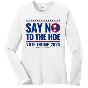 Say No To The Hoe Vote Trump 2024 Ladies Long Sleeve Shirt