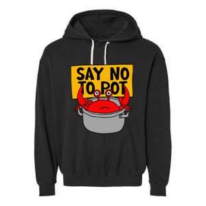 Say No To Pot Funny Crab Eater Seafood Lover Crab Boil Garment-Dyed Fleece Hoodie