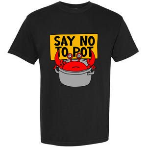 Say No To Pot Funny Crab Eater Seafood Lover Crab Boil Garment-Dyed Heavyweight T-Shirt