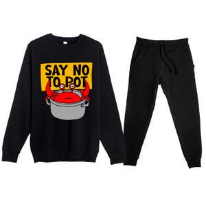 Say No To Pot Funny Crab Eater Seafood Lover Crab Boil Premium Crewneck Sweatsuit Set