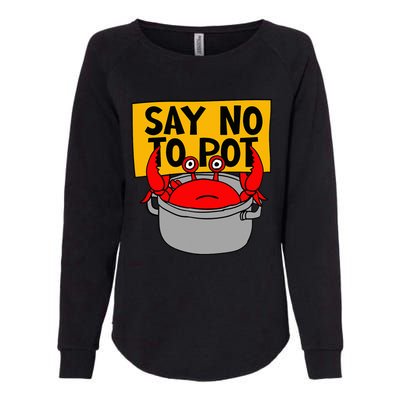 Say No To Pot Funny Crab Eater Seafood Lover Crab Boil Womens California Wash Sweatshirt