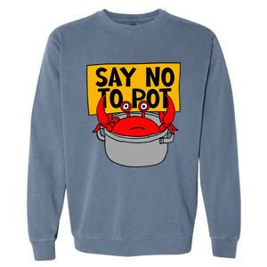 Say No To Pot Funny Crab Eater Seafood Lover Crab Boil Garment-Dyed Sweatshirt