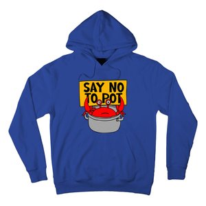 Say No To Pot Funny Crab Eater Seafood Lover Crab Boil Hoodie