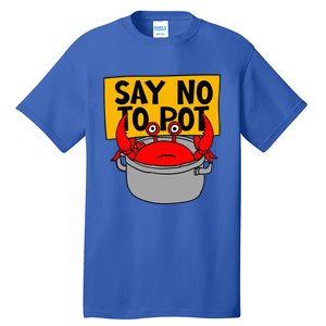 Say No To Pot Funny Crab Eater Seafood Lover Crab Boil Tall T-Shirt