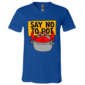 Say No To Pot Funny Crab Eater Seafood Lover Crab Boil V-Neck T-Shirt