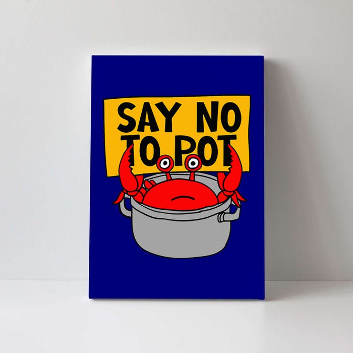 Say No To Pot Funny Crab Eater Seafood Lover Crab Boil Canvas