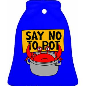 Say No To Pot Funny Crab Eater Seafood Lover Crab Boil Ceramic Bell Ornament