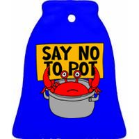 Say No To Pot Funny Crab Eater Seafood Lover Crab Boil Ceramic Bell Ornament