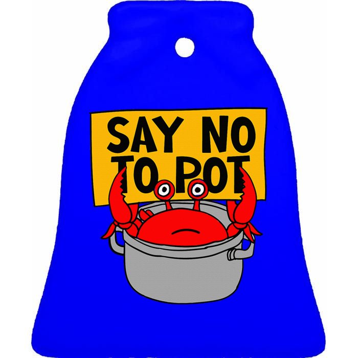 Say No To Pot Funny Crab Eater Seafood Lover Crab Boil Ceramic Bell Ornament