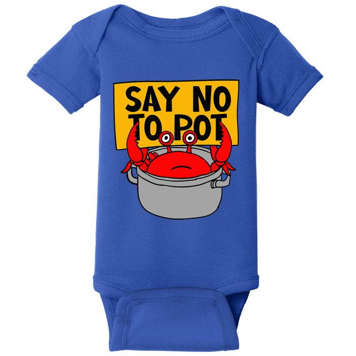 Say No To Pot Funny Crab Eater Seafood Lover Crab Boil Baby Bodysuit