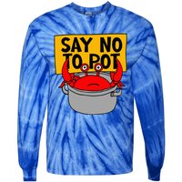 Say No To Pot Funny Crab Eater Seafood Lover Crab Boil Tie-Dye Long Sleeve Shirt